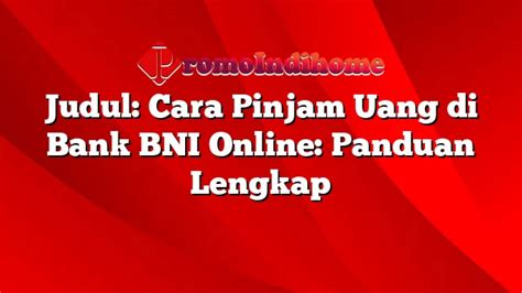 Cara Mudah Meminjam Uang di BNI Online Tanpa Perlu Meninggalkan Rumah!